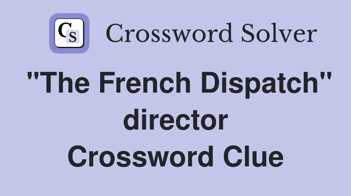 "The French Dispatch" director Crossword Clue