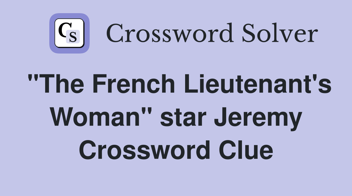 "The French Lieutenant's Woman" star Jeremy Crossword Clue
