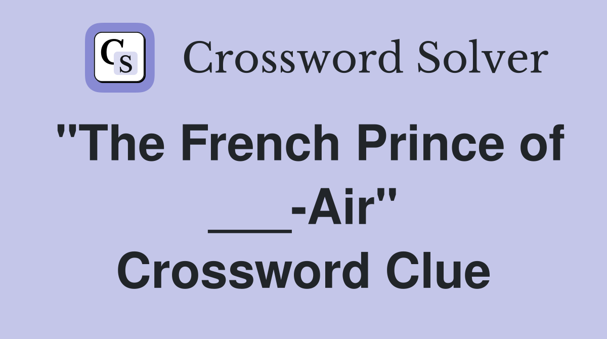 "The French Prince of ___-Air" Crossword Clue