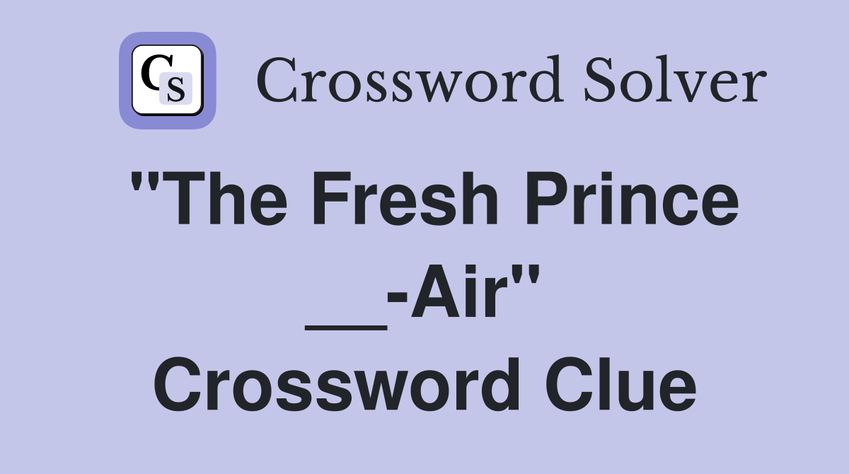 "The Fresh Prince __-Air" Crossword Clue