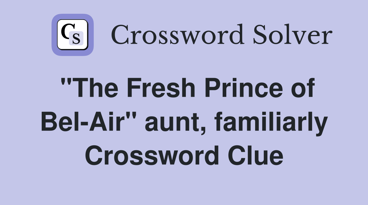 "The Fresh Prince of Bel-Air" aunt, familiarly Crossword Clue