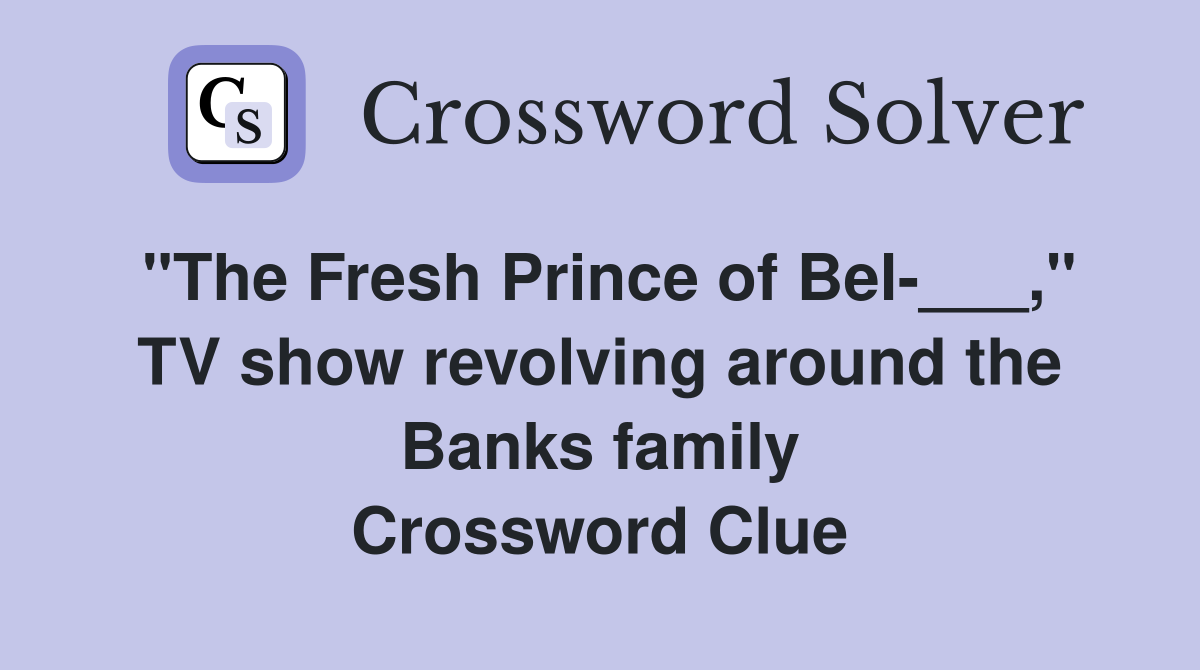 "The Fresh Prince of Bel-___," TV show revolving around the Banks family Crossword Clue