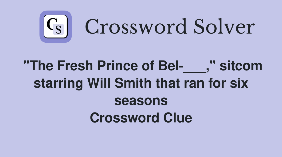 "The Fresh Prince of Bel-___," sitcom starring Will Smith that ran for six seasons Crossword Clue