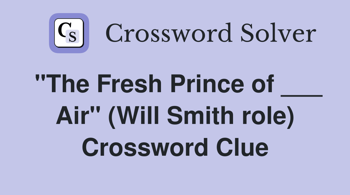 "The Fresh Prince of ___ Air" (Will Smith role) Crossword Clue