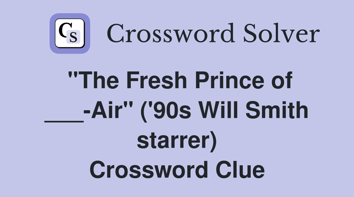 "The Fresh Prince of ___-Air" ('90s Will Smith starrer) Crossword Clue