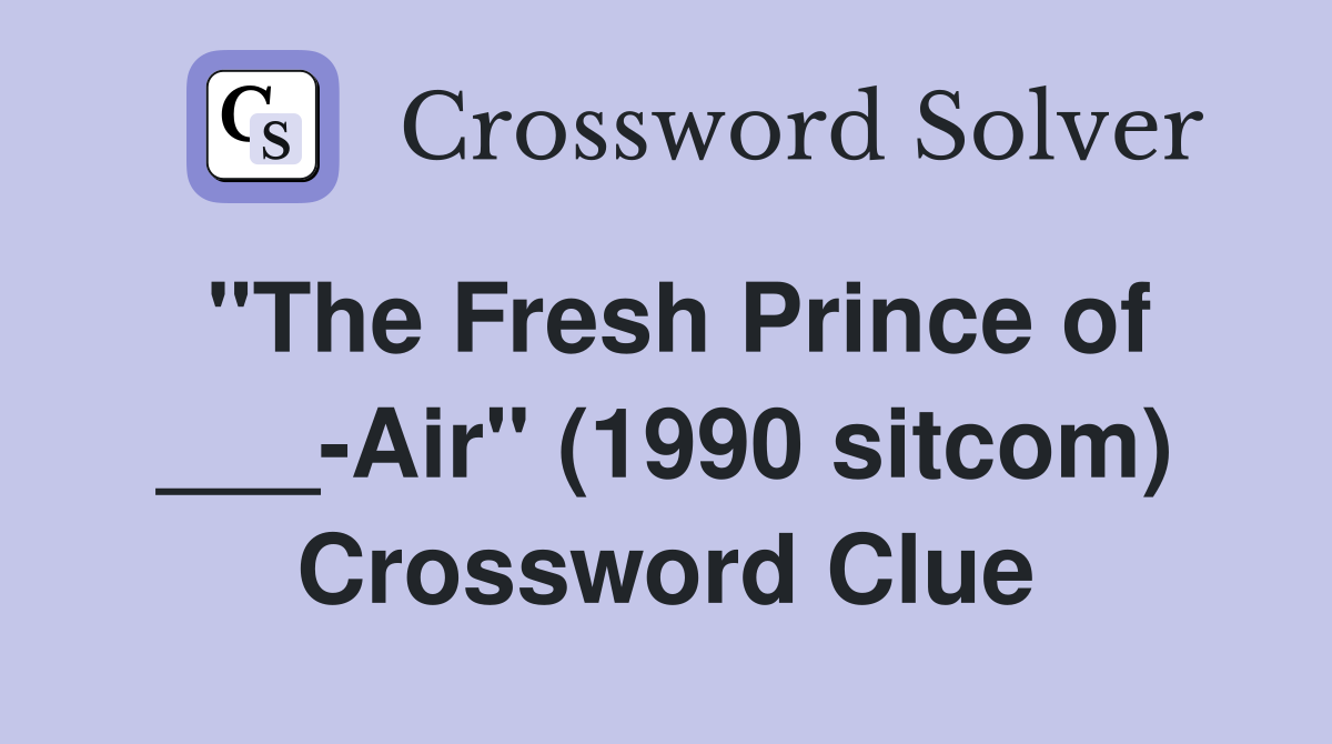 "The Fresh Prince of ___-Air" (1990 sitcom) Crossword Clue