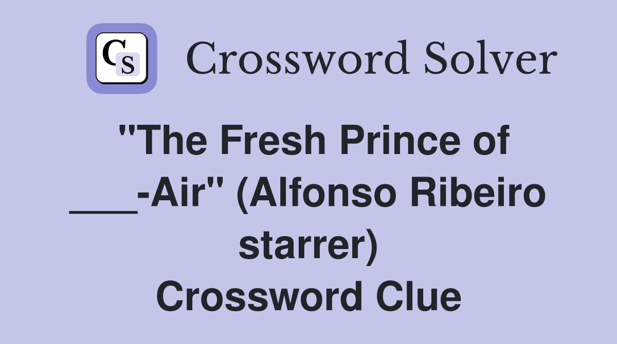 "The Fresh Prince of ___-Air" (Alfonso Ribeiro starrer) Crossword Clue