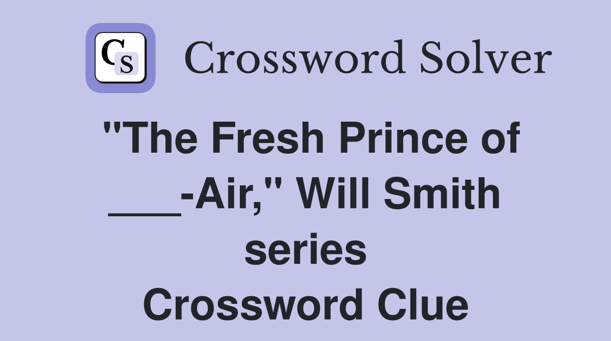 "The Fresh Prince of ___-Air," Will Smith series Crossword Clue