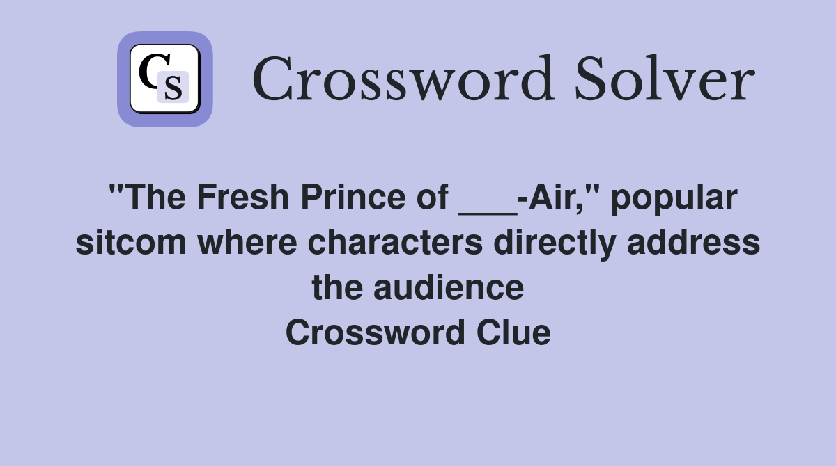 "The Fresh Prince of ___-Air," popular sitcom where characters directly address the audience Crossword Clue