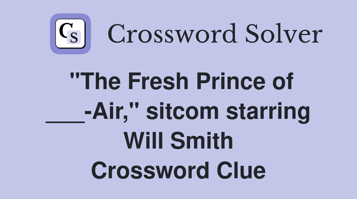 "The Fresh Prince of ___-Air," sitcom starring Will Smith Crossword Clue