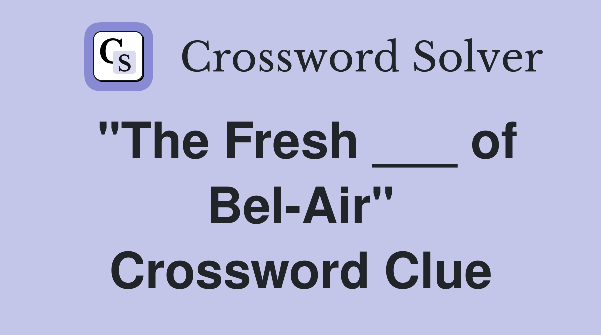"The Fresh ___ of Bel-Air" Crossword Clue