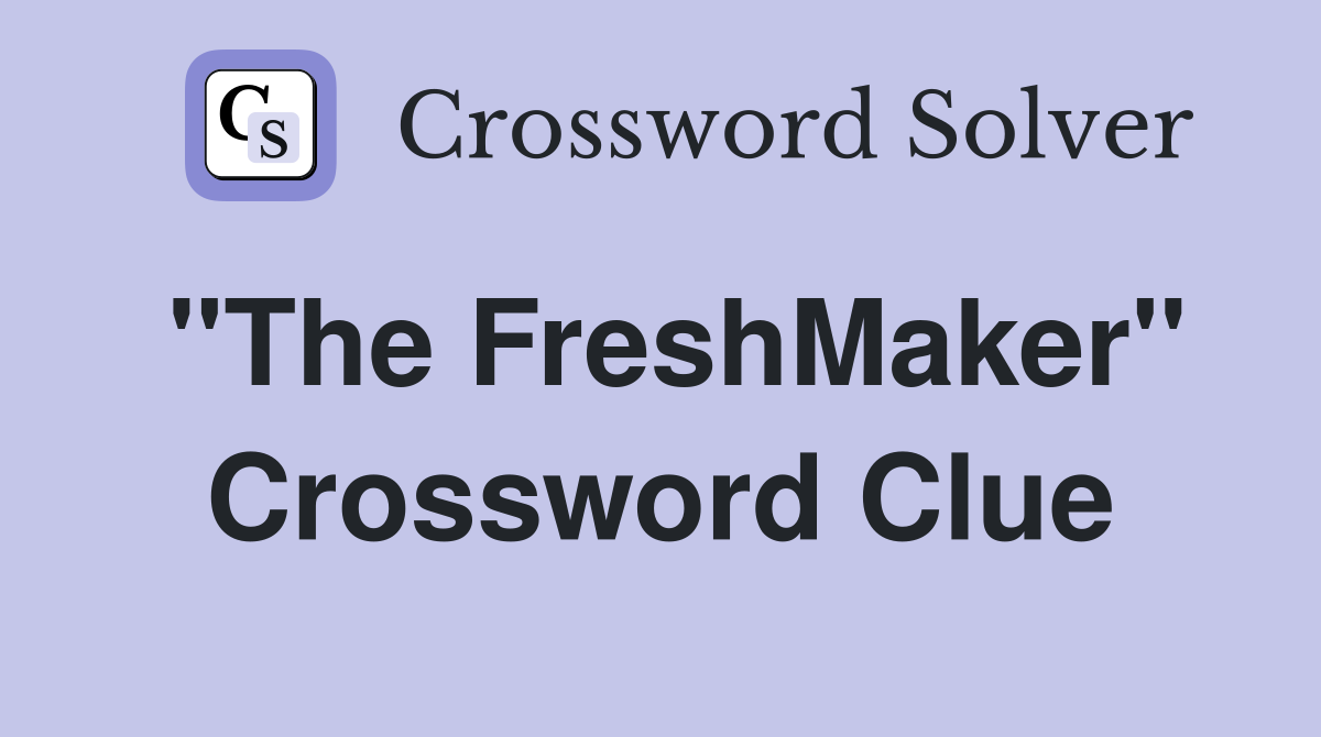"The FreshMaker" Crossword Clue