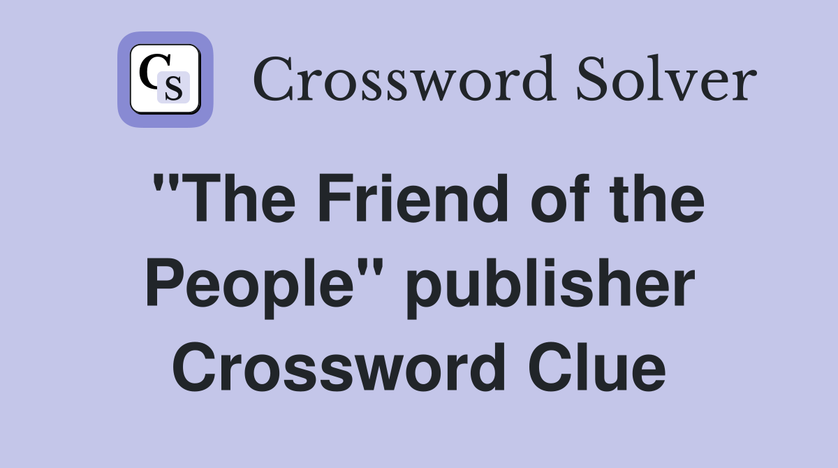 "The Friend of the People" publisher Crossword Clue