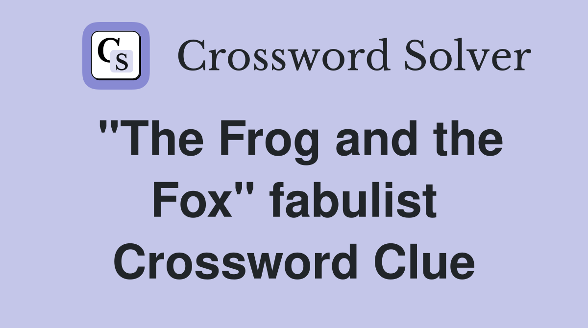 "The Frog and the Fox" fabulist Crossword Clue