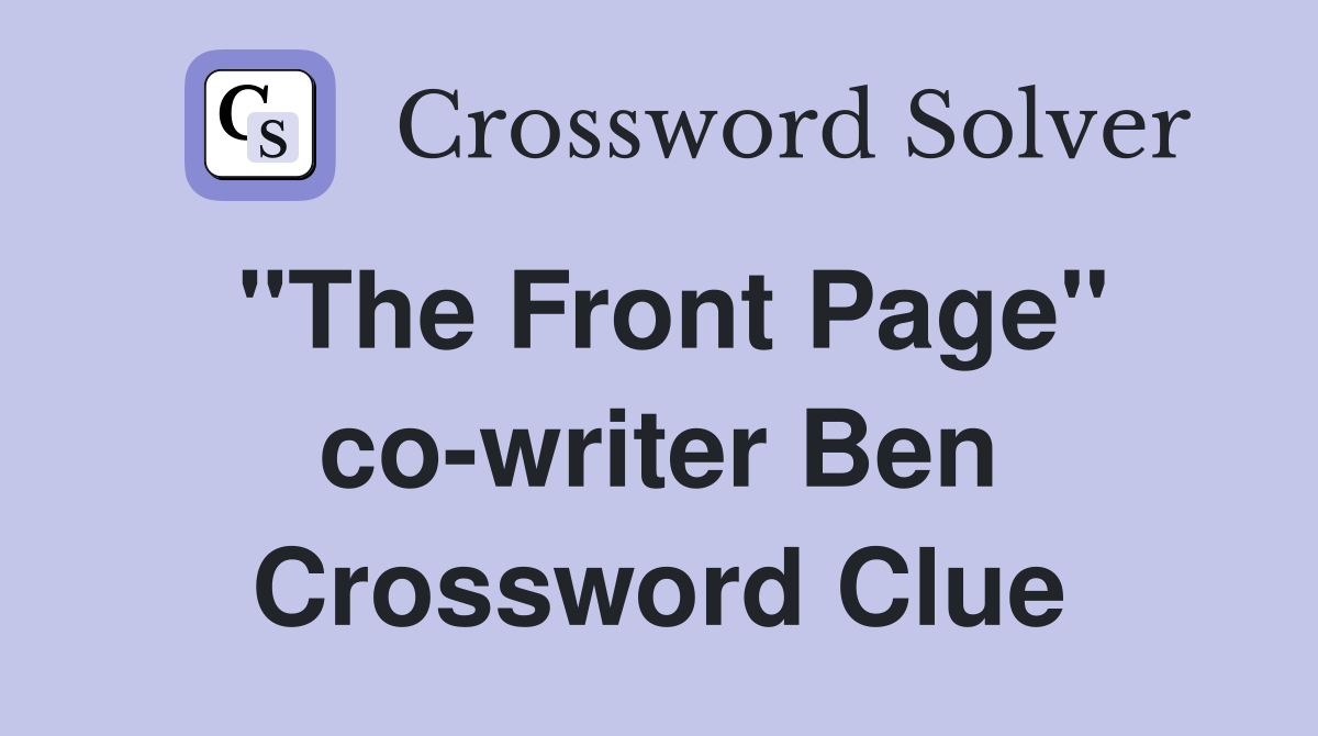 "The Front Page" co-writer Ben Crossword Clue