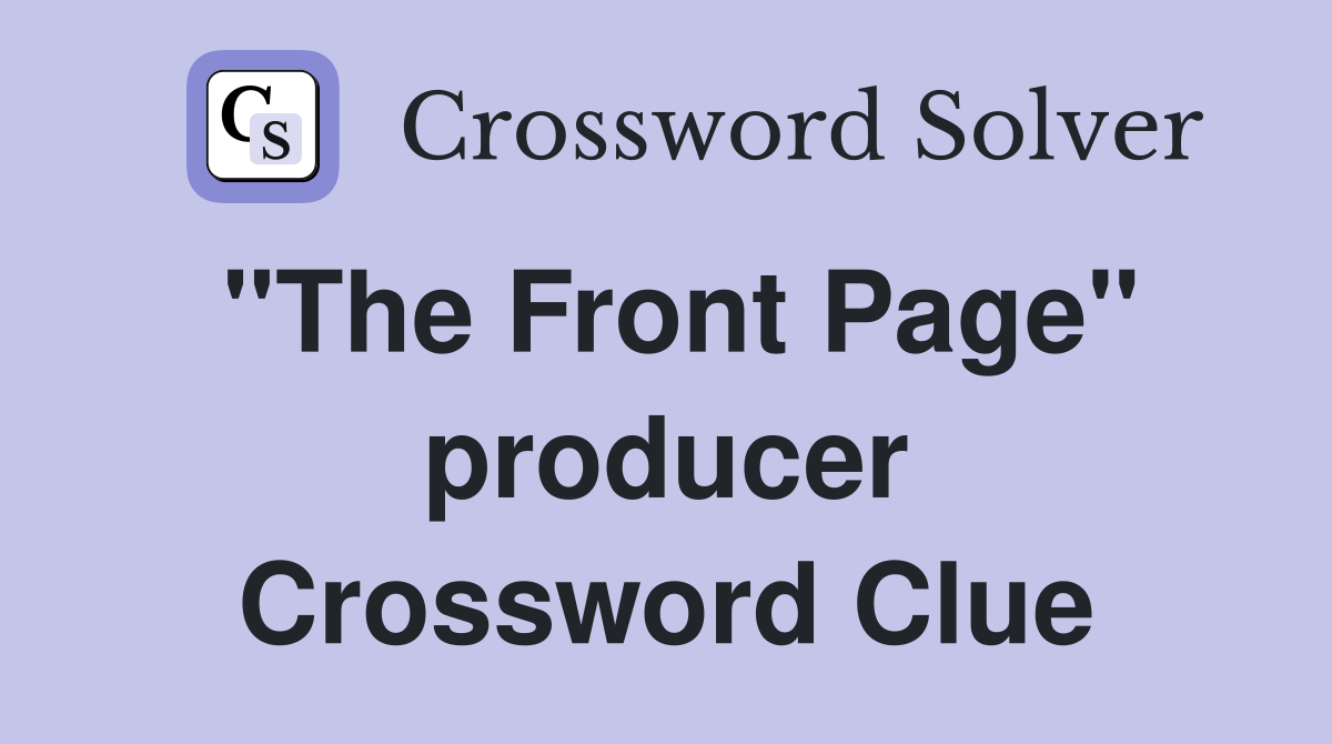 "The Front Page" producer Crossword Clue