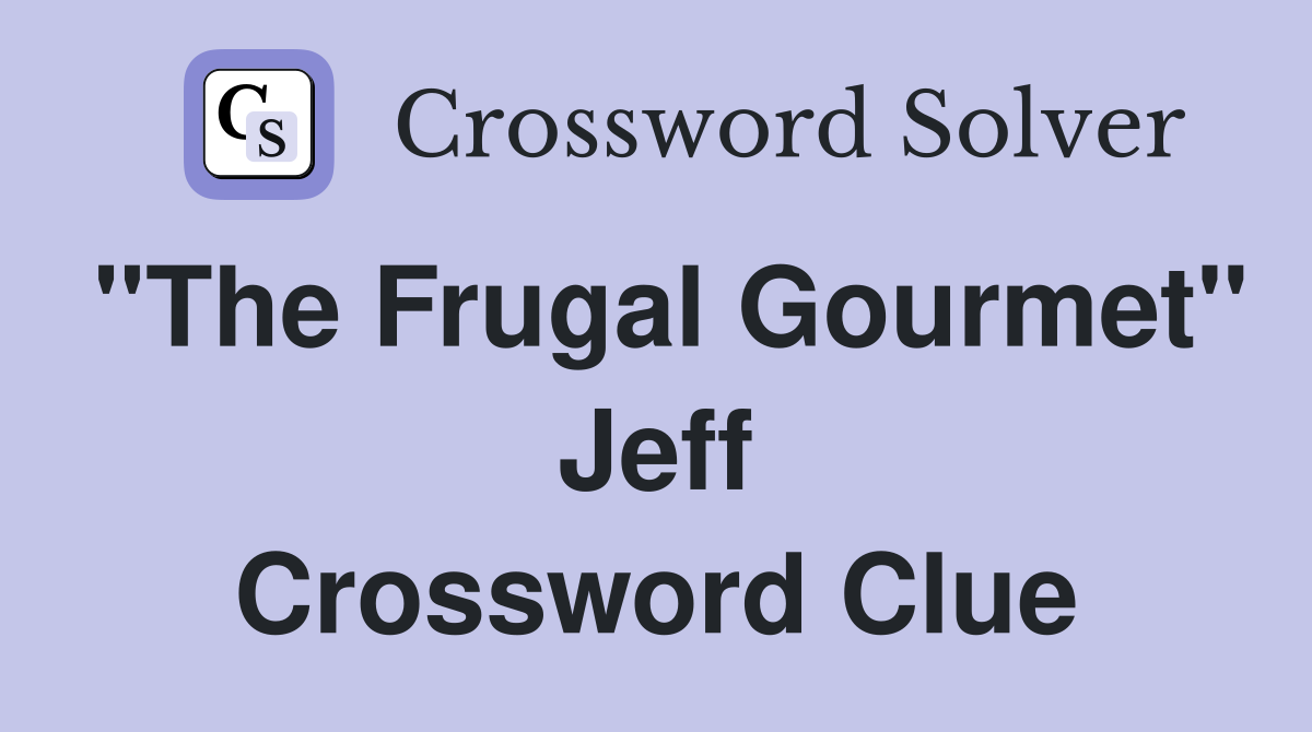 "The Frugal Gourmet" Jeff Crossword Clue
