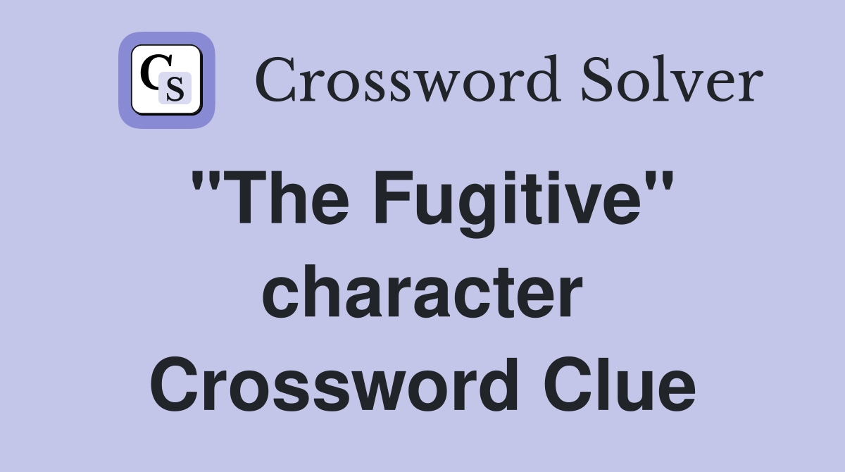 "The Fugitive" character Crossword Clue