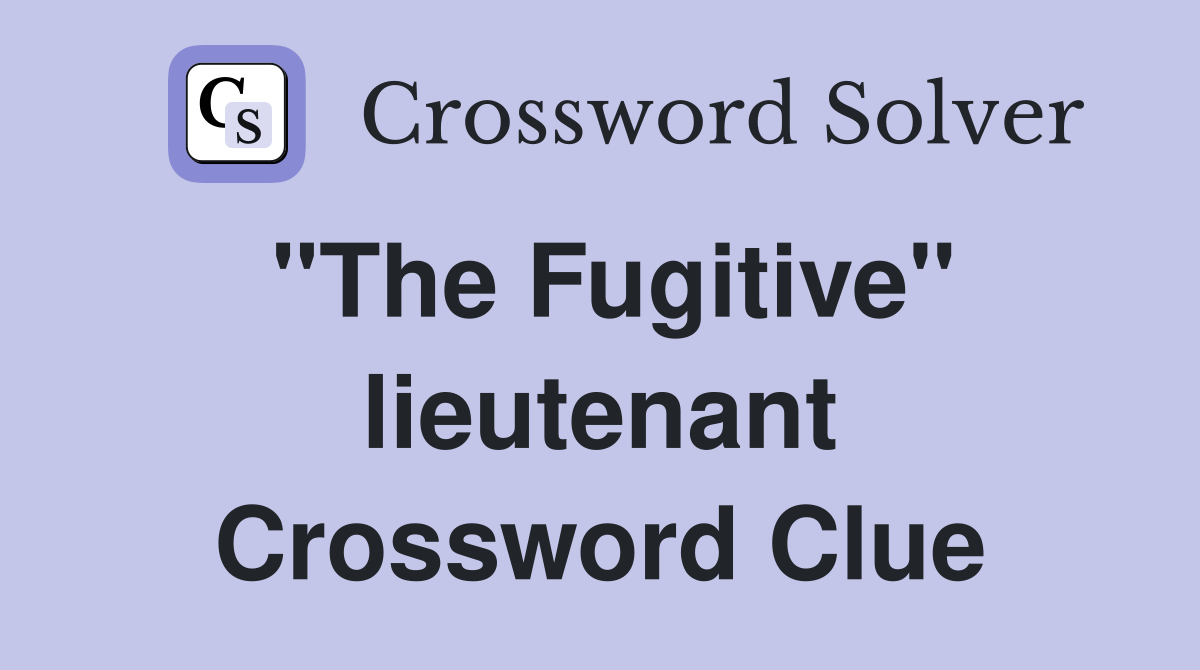"The Fugitive" lieutenant Crossword Clue