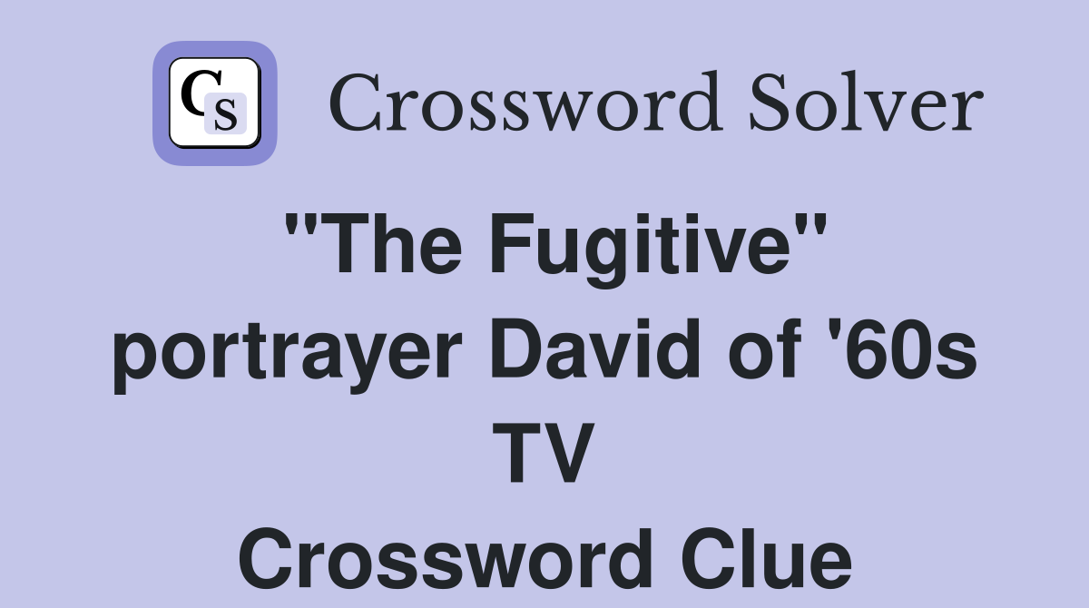 "The Fugitive" portrayer David of '60s TV Crossword Clue