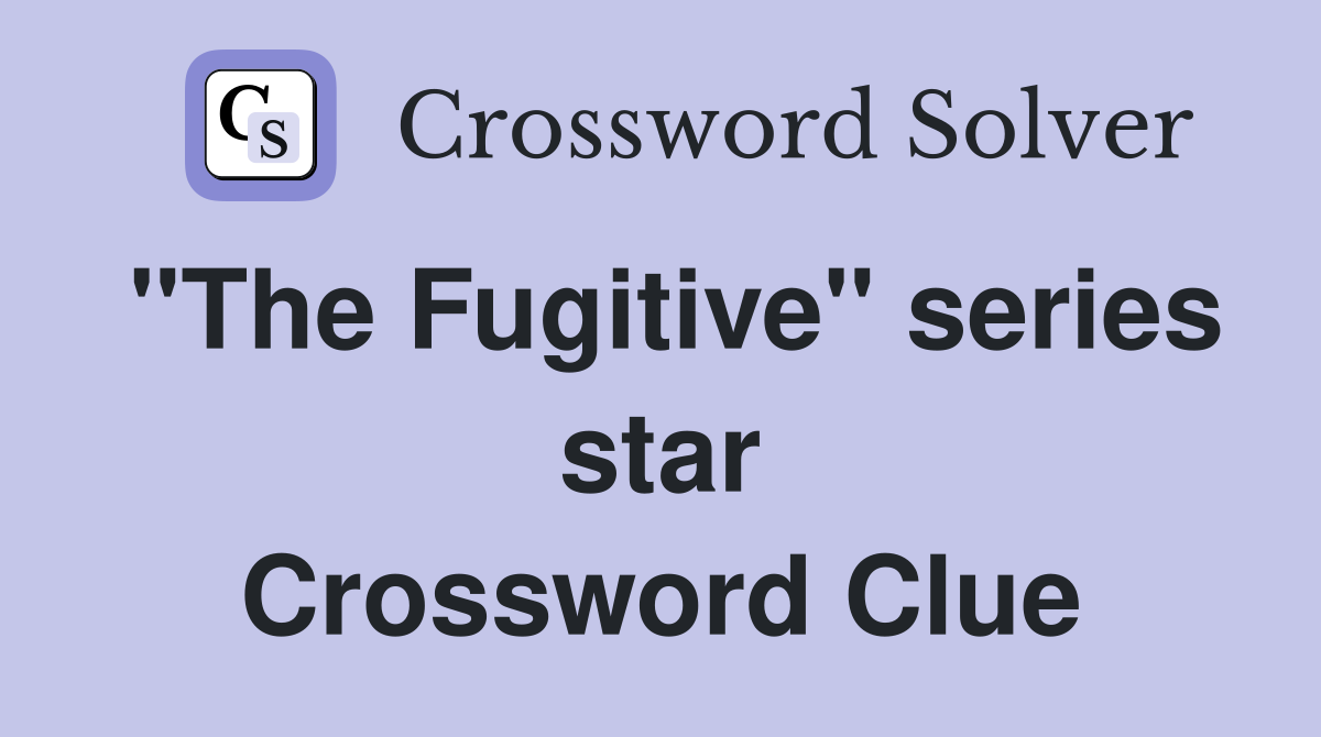"The Fugitive" series star Crossword Clue