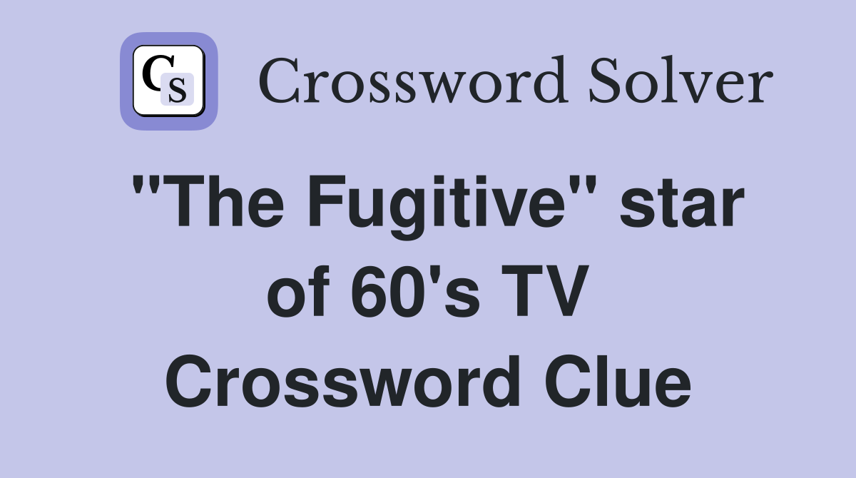 "The Fugitive" star of 60's TV Crossword Clue