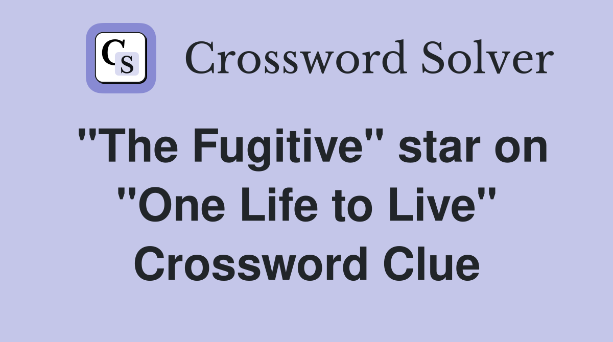 "The Fugitive" star on "One Life to Live" Crossword Clue