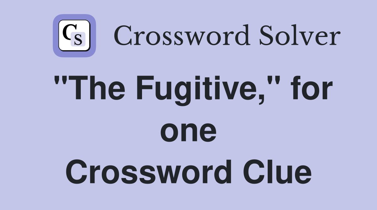"The Fugitive," for one Crossword Clue
