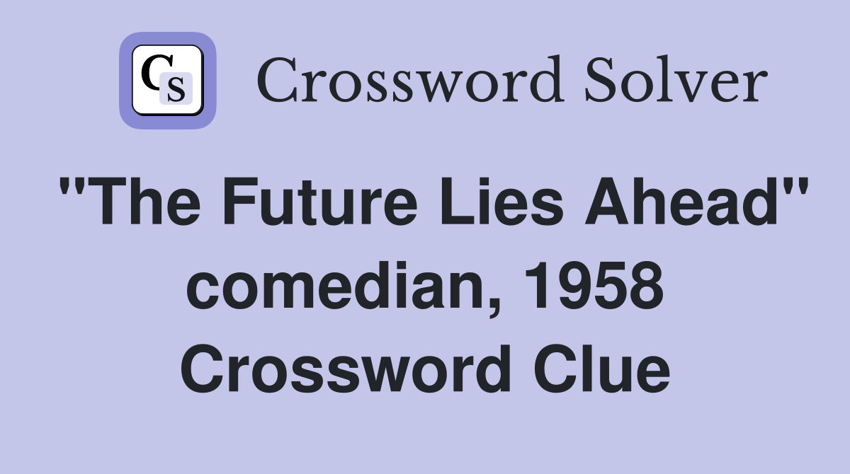 "The Future Lies Ahead" comedian, 1958 Crossword Clue