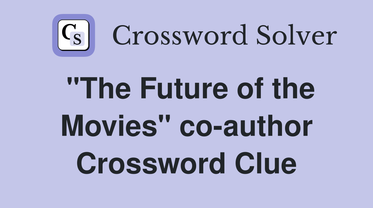 "The Future of the Movies" co-author Crossword Clue