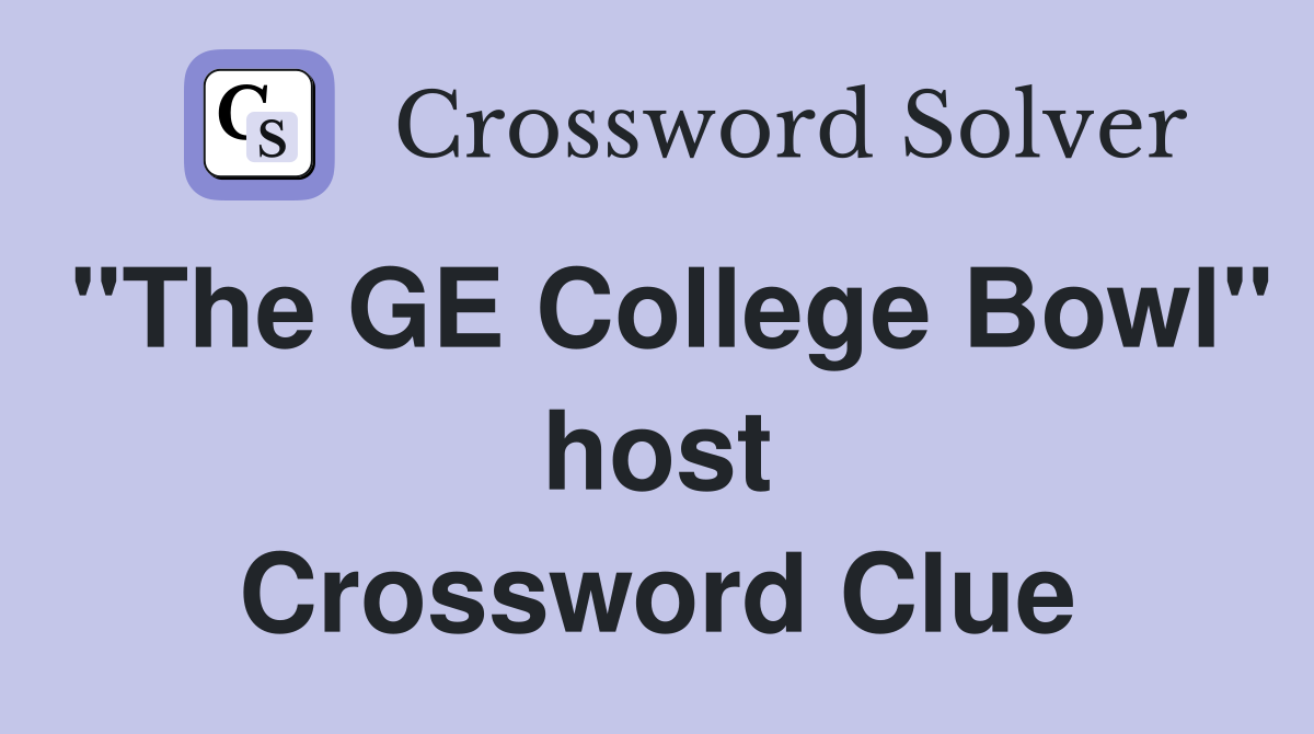 "The GE College Bowl" host Crossword Clue