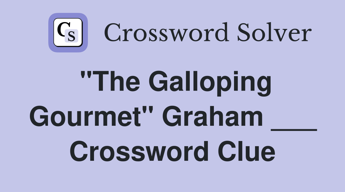 "The Galloping Gourmet" Graham ___ Crossword Clue