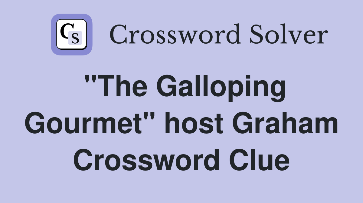 "The Galloping Gourmet" host Graham Crossword Clue