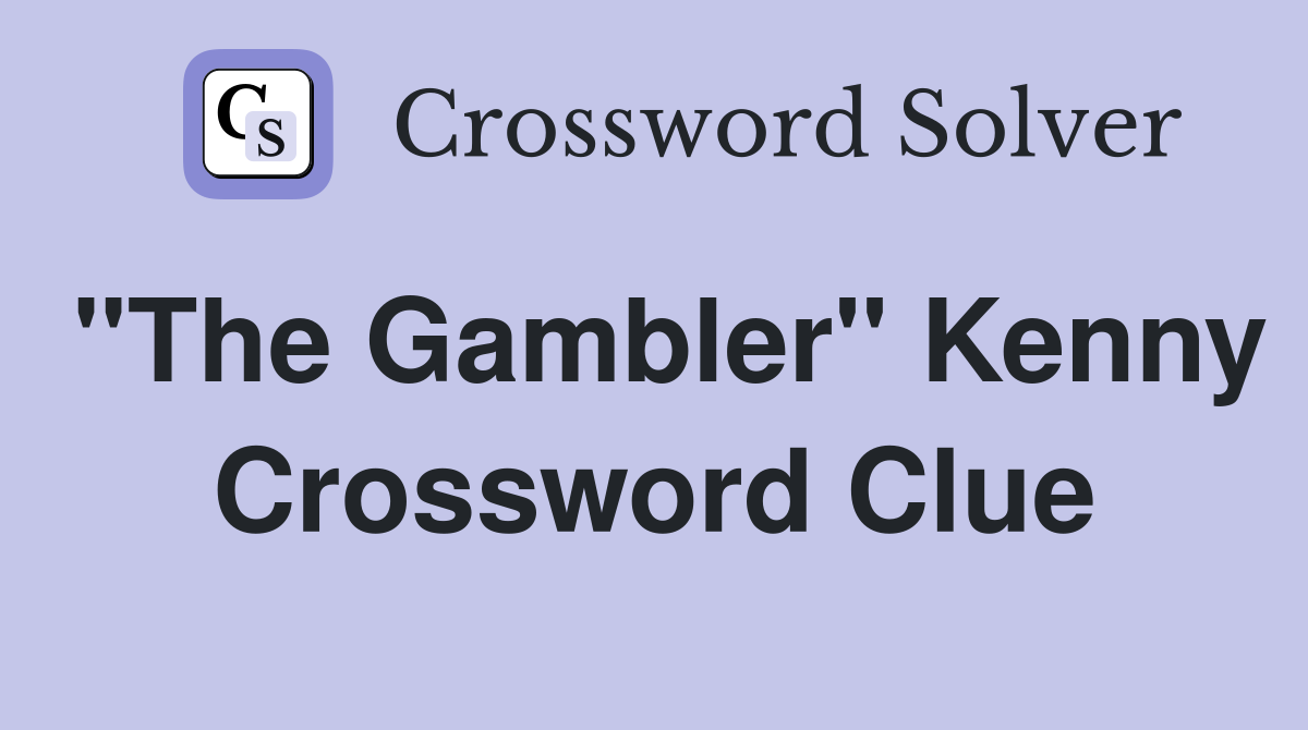 "The Gambler" Kenny Crossword Clue