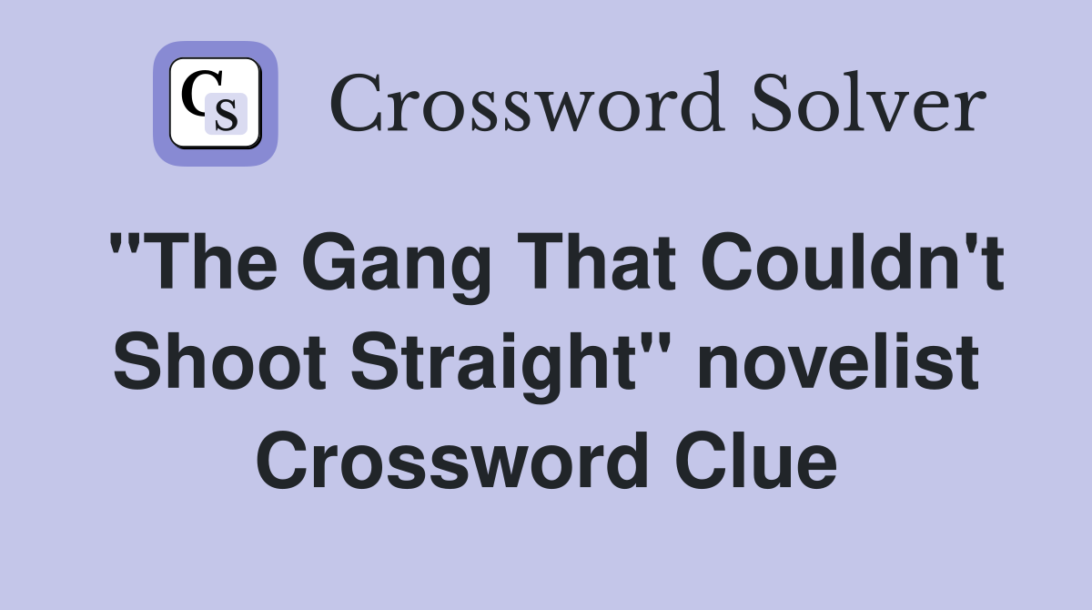 "The Gang That Couldn't Shoot Straight" novelist Crossword Clue