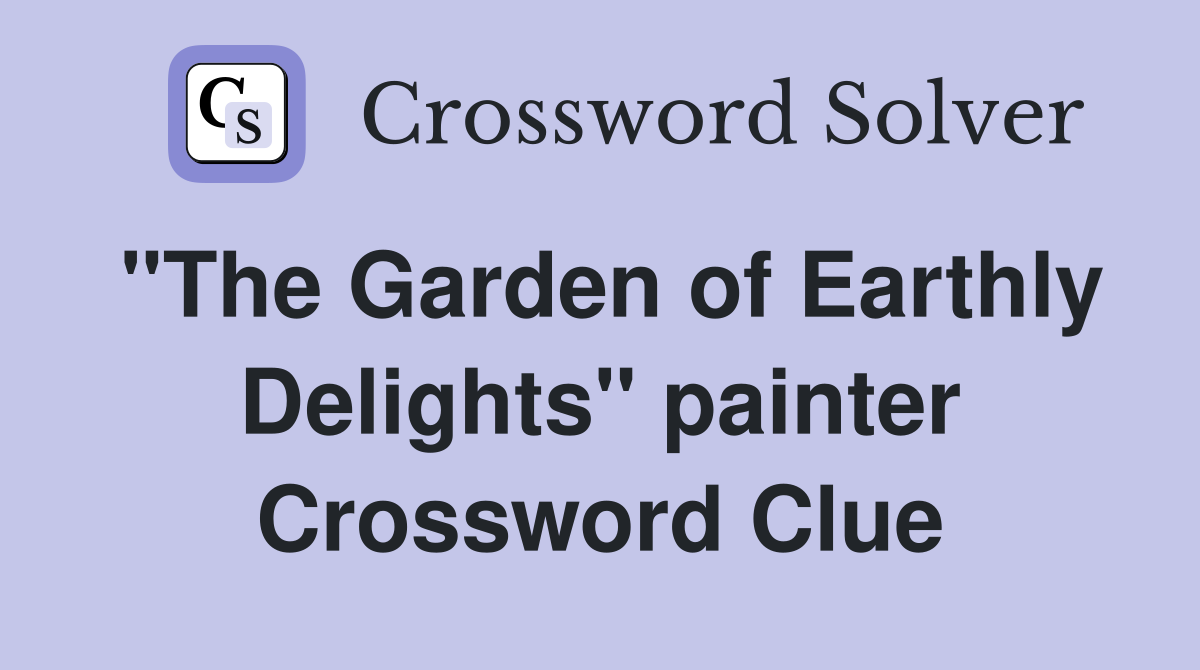 "The Garden of Earthly Delights" painter Crossword Clue