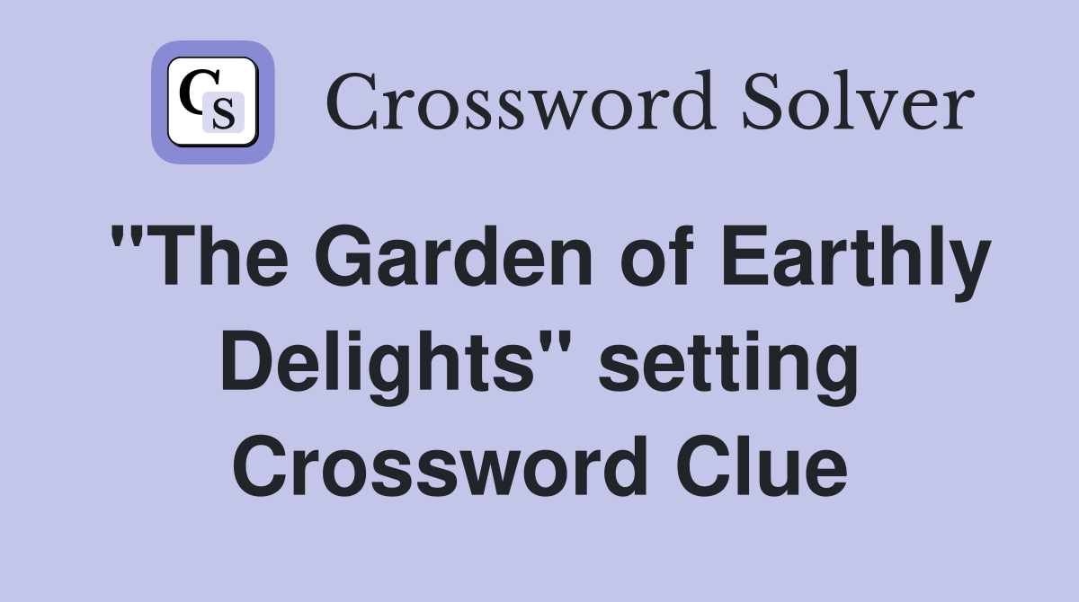 "The Garden of Earthly Delights" setting Crossword Clue
