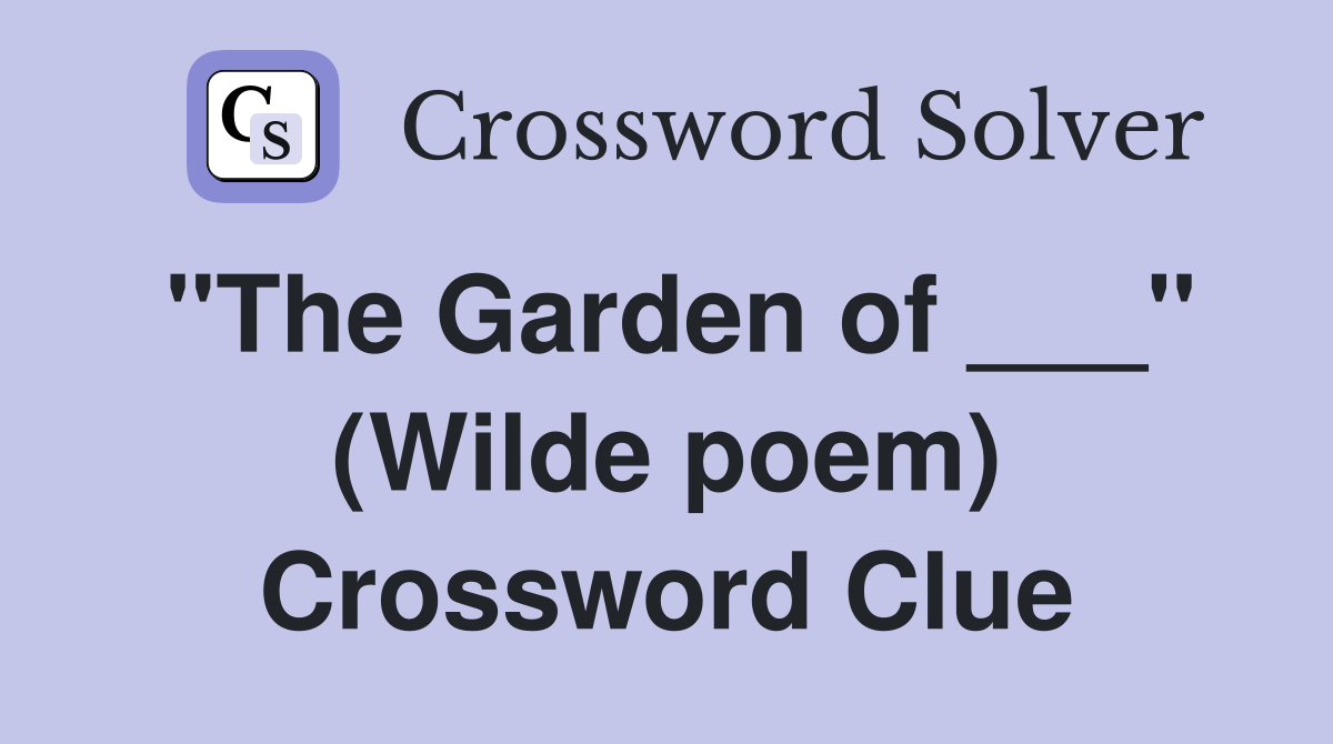 "The Garden of ___" (Wilde poem) Crossword Clue