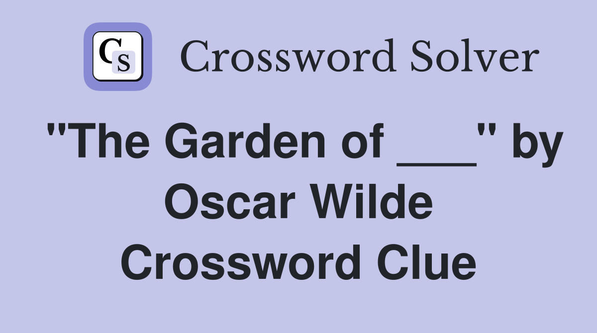 "The Garden of ___" by Oscar Wilde Crossword Clue