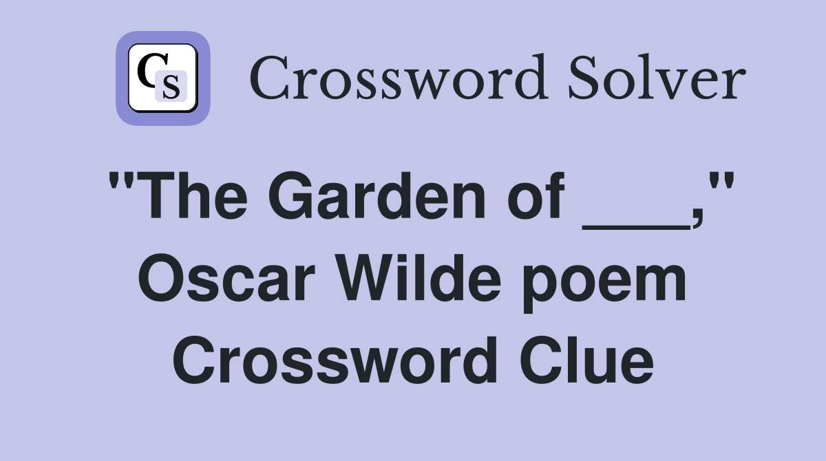 "The Garden of ___," Oscar Wilde poem Crossword Clue