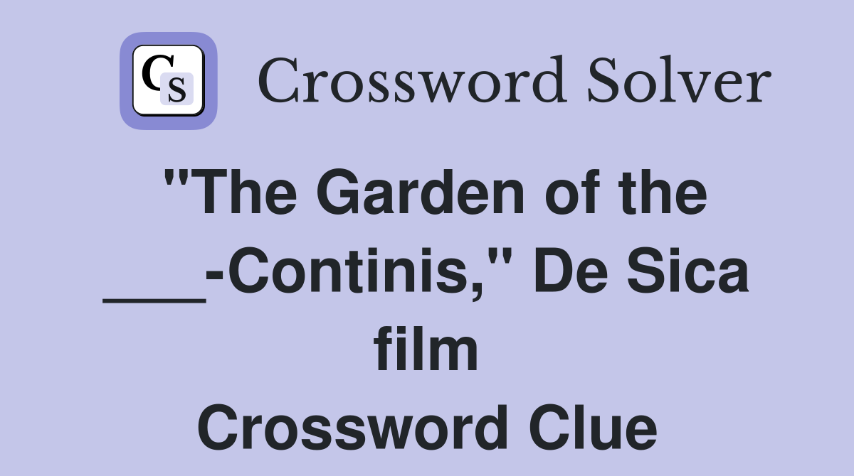 "The Garden of the ___-Continis," De Sica film Crossword Clue