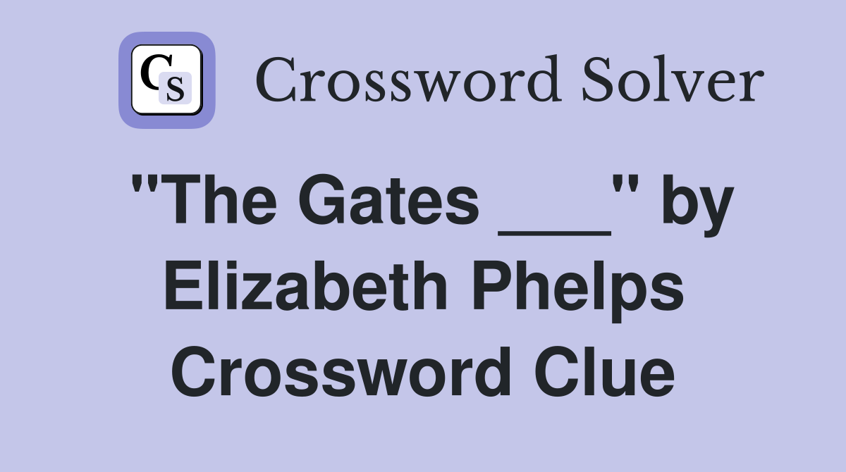 "The Gates ___" by Elizabeth Phelps Crossword Clue