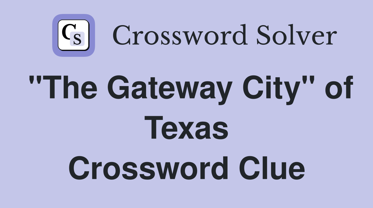 "The Gateway City" of Texas Crossword Clue