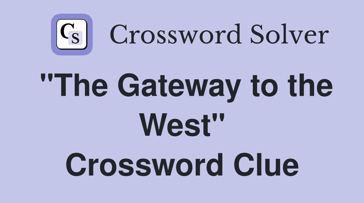 "The Gateway to the West" Crossword Clue