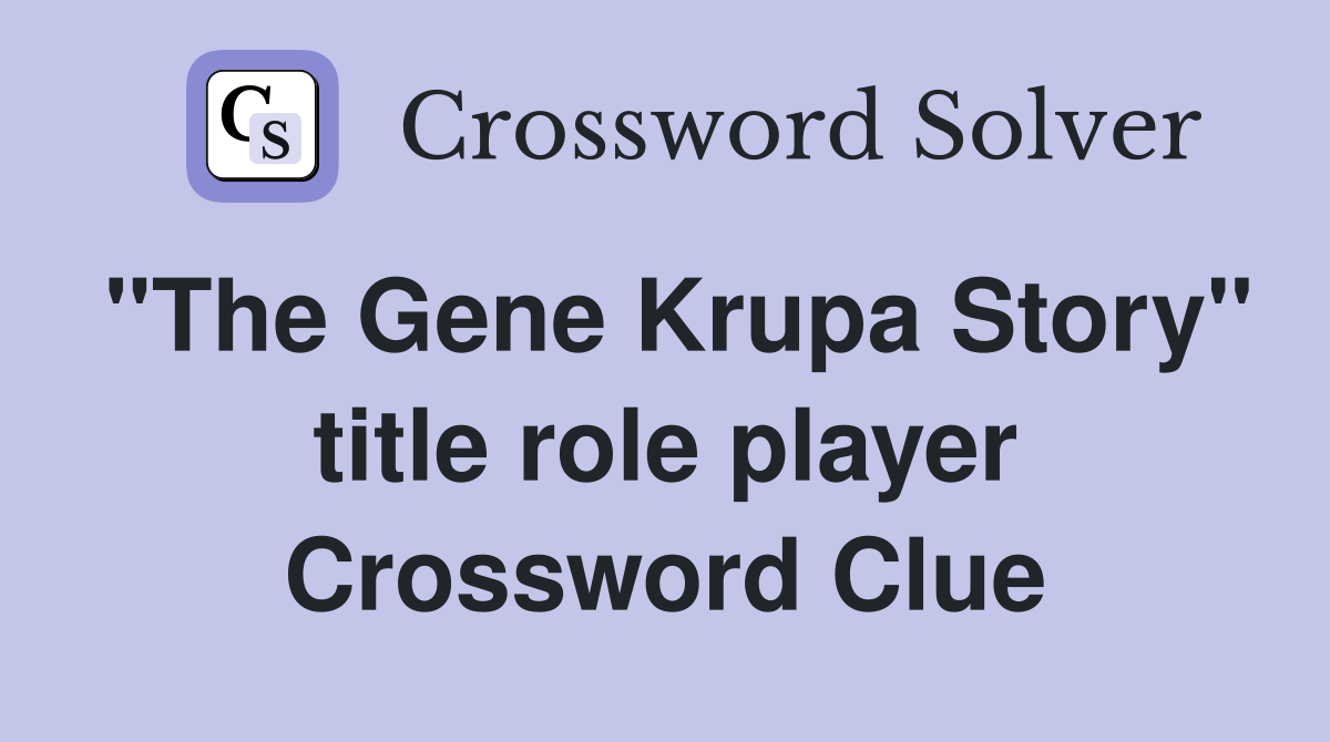 "The Gene Krupa Story" title role player Crossword Clue