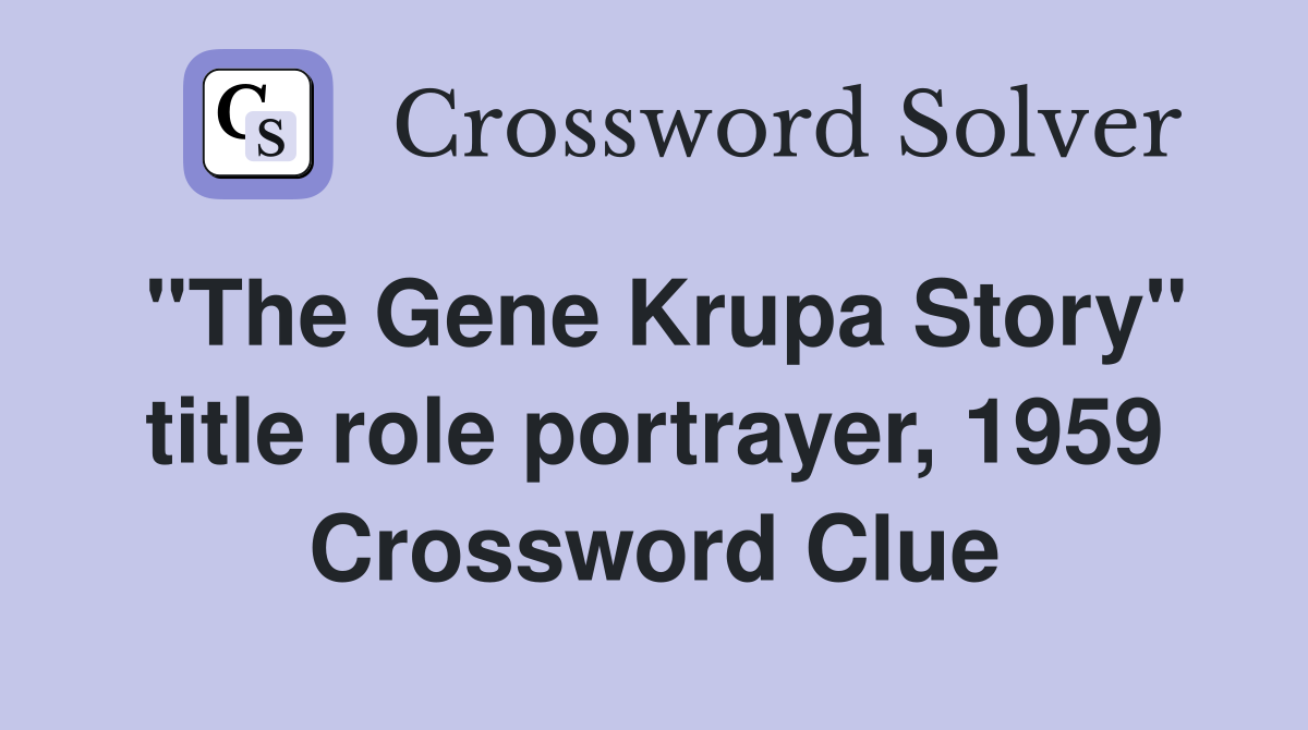 "The Gene Krupa Story" title role portrayer, 1959 Crossword Clue