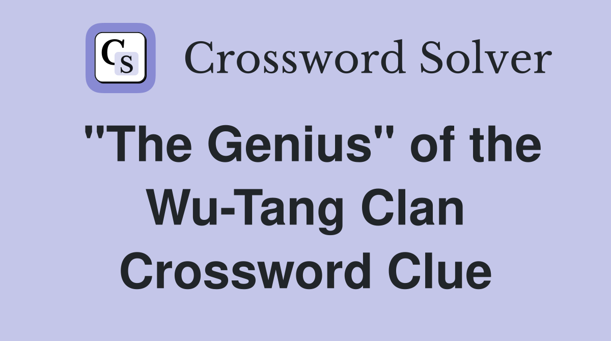 "The Genius" of the Wu-Tang Clan Crossword Clue