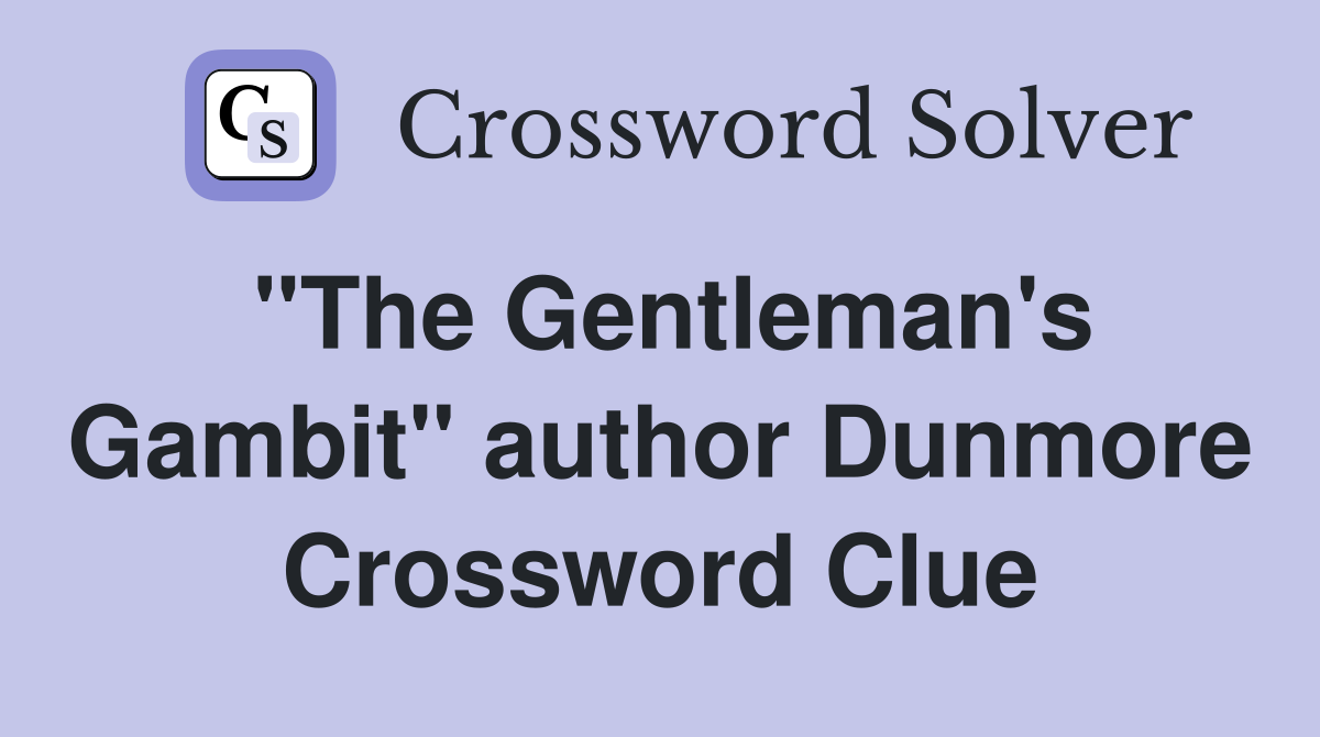 "The Gentleman's Gambit" author Dunmore Crossword Clue