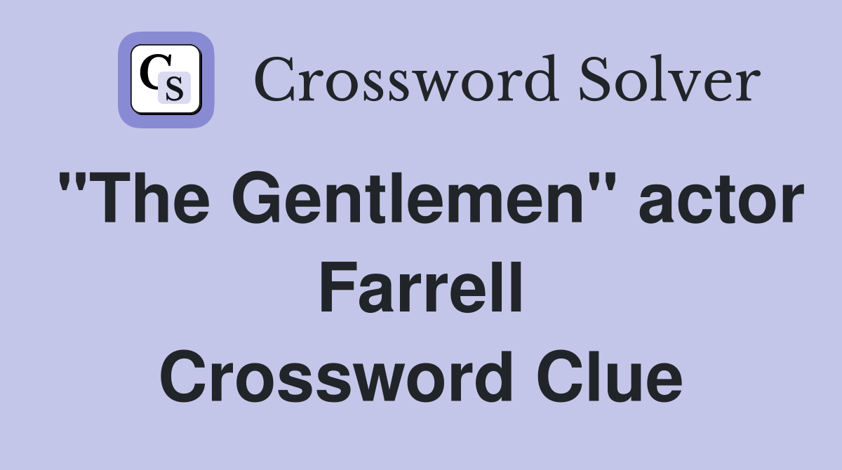 "The Gentlemen" actor Farrell Crossword Clue