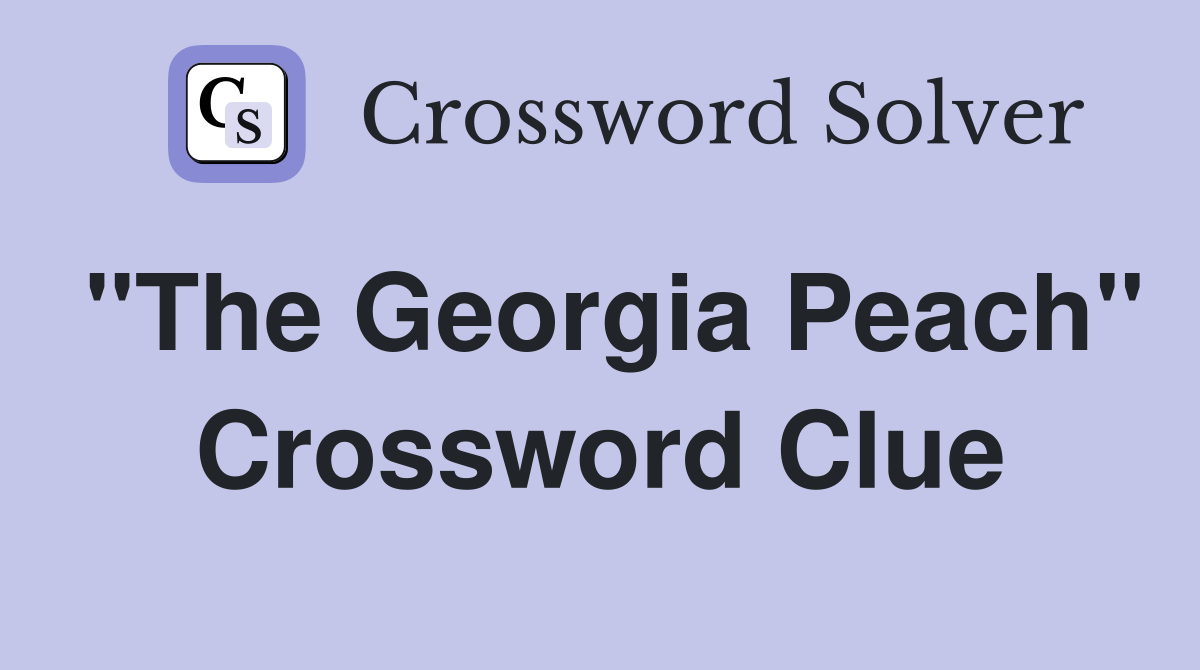 "The Georgia Peach" Crossword Clue